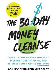 Icon image The 30-Day Money Cleanse: Take control of your finances, manage your spending, and de-stress your money for good