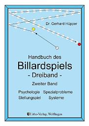 Icon image Handbuch des Billardspiels - Dreiband Band 2: Psychologie, Spezialprobleme, Stellungsspiel, Systeme, Ausgabe 3