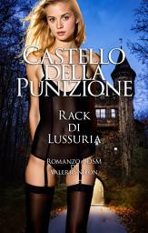 Icon image Castello della Punizione: Rack di Lussuria | Romanzo BDSM