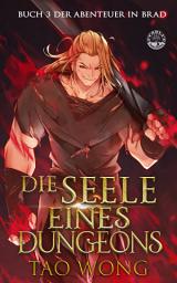 Icon image Die Seele eines Dungeons (Abenteuer in Brad #3): Ein LitRPG Roman