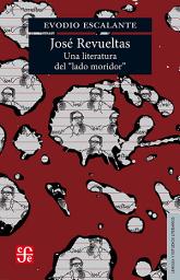 Icon image José Revueltas: Una literatura del "lado moridor"