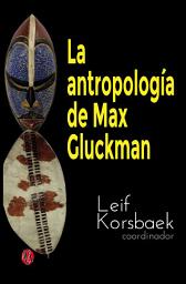 Icon image La antropología de Max Gluckman