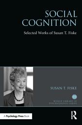 Icon image Social Cognition: Selected Works of Susan Fiske