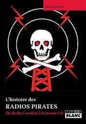 Icon image CAMION BLANC: RADIOS PIRATES De Radio Caroline à la bande FM