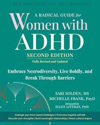 Icon image A Radical Guide for Women with ADHD: Embrace Neurodiversity, Live Boldly, and Break Through Barriers, Edition 2