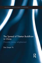Icon image The Spread of Tibetan Buddhism in China: Charisma, Money, Enlightenment