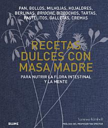 Icon image Recetas dulces con masa madre: Para nutrir la flora intestinal y la mente.