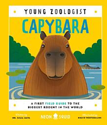 Icon image Capybara (Young Zoologist): A First Field Guide to the Biggest Rodent in the World