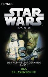 Icon image Star WarsTM: Das Sklavenschiff: Der Kopfgeldjägerkrieg - Band 2 - Roman