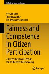 Icon image Fairness and Competence in Citizen Participation: A Critical Review of Formats for Deliberative Policymaking