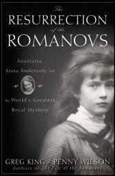 Icon image The Resurrection of the Romanovs: Anastasia, Anna Anderson, and the World's Greatest Royal Mystery