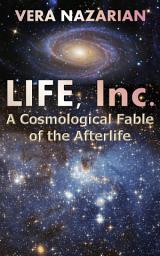 Icon image LIFE, Inc.: A Cosmological Fable of the Afterlife