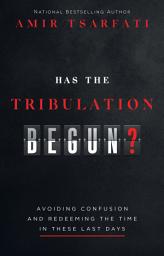 Icon image Has the Tribulation Begun?: Avoiding Confusion and Redeeming the Time in These Last Days