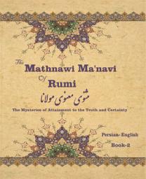 Icon image The Mathnawi Maˈnavi of Rumi, Book-2: The Mysteries of Attainment to the Truth and Certainty