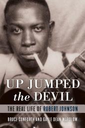 Icon image Up Jumped the Devil: The Real Life of Robert Johnson