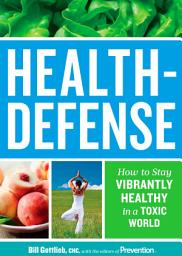 Icon image Health-Defense: How to Stay Vibrantly Healthy in a Toxic World
