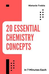 Icon image 20 Essential Chemistry Concepts in 7 Minutes Each: Quick Insights for Mastering the Foundations of Chemistry