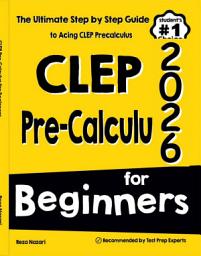 Icon image CLEP Pre-Calculus for Beginners: The Ultimate Step by Step Guide to Acing CLEP Precalculus