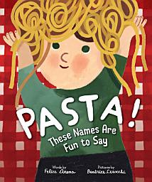 Icon image Pasta! These Names Are Fun to Say