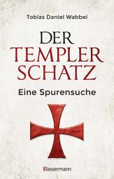 Icon image Der Templerschatz: Eine Spurensuche und Geschichte des ersten Ritterordens und späteren Geheimbunds. Von den Kreuzzügen bis heute. Vollständig überarbeitete Neuausgabe