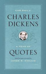 Icon image The Daily Charles Dickens: A Year of Quotes