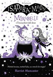 Icon image Mirabelle 1 - La Mirabelle i l'encanteri del drac: Un llibre màgic de l'univers de la Isadora Moon!