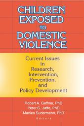Icon image Children Exposed to Domestic Violence: Current Issues in Research, Intervention, Prevention, and Policy Development