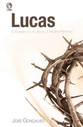 Icon image Lucas: O evangelho de Jesus, o homem perfeito