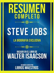Icon image Resumen Completo - Steve Jobs - La Biografia Exclusiva - Basado En El Libro De Walter Isaacson