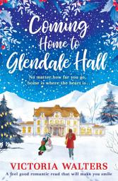 Icon image Coming Home to Glendale Hall: A feel good romantic novel that will make you smile