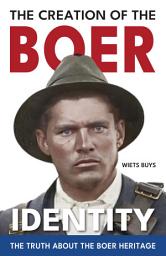 Icon image The Creation of the Boer Identity: The Truth about the Boer Heritage