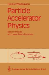 Icon image Particle Accelerator Physics: Basic Principles and Linear Beam Dynamics