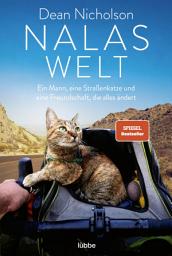 Icon image Nalas Welt: Ein Mann, eine Straßenkatze und eine Freundschaft, die alles ändert
