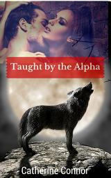 Icon image Taught by the Alpha (BBW paranormal shifter erotica)