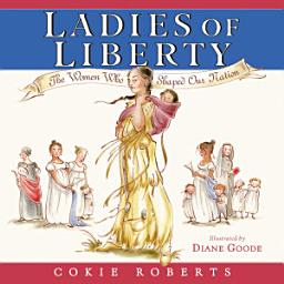 Icon image Ladies of Liberty: The Women Who Shaped Our Nation