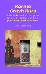 Icon image Karma Crash Kurs: Einfache Techniken, um gutes Karma zu trainieren und ein glückliches Leben zu führen