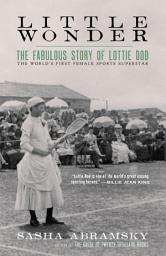 Icon image Little Wonder: The Fabulous Story of Lottie Dod, the World's First Female Sports Superstar
