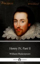 Icon image Henry IV, Part II by William Shakespeare - Delphi Classics (Illustrated)