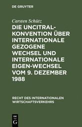 Icon image Die UNCITRAL-Konvention über Internationale Gezogene Wechsel und Internationale Eigen-Wechsel vom 9. Dezember 1988
