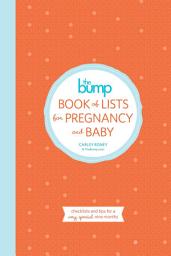Icon image The Bump Book of Lists for Pregnancy and Baby: Checklists and Tips for a Very Special Nine Months