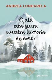Icon image Ojalá esta fuera nuestra historia de amor