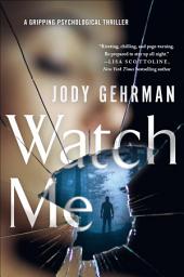 Icon image Watch Me: A Gripping Psychological Thriller