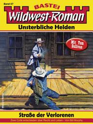 Icon image Wildwest-Roman – Unsterbliche Helden 67: Straße der Verlorenen