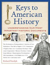 Icon image Keys to American History: Understanding Our Most Important Historic Documents