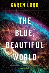 Icon image The Blue, Beautiful World: A Novel