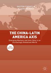 Icon image The China-Latin America Axis: Emerging Markets and their Role in an Increasingly Globalised World, Edition 2