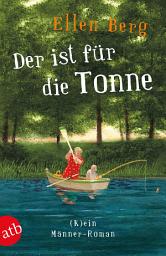 Icon image Der ist für die Tonne: (K)ein Männer-Roman, Ausgabe 2