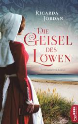 Icon image Die Geisel des Löwen: Historischer Roman