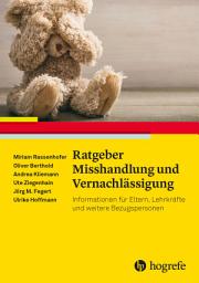 Icon image Ratgeber Misshandlung und Vernachlässigung: Informationen für Eltern, Lehrkräfte und weitere Bezugspersonen