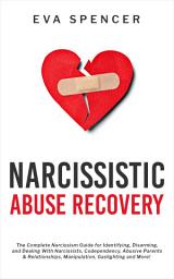Icon image Narcissistic Abuse Recovery: The Complete Narcissism Guide for Identifying, Disarming, and Dealing With Narcissists, Codependency, Abusive Parents & Relationships, Manipulation, Gaslighting and More!